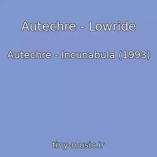 کاور آهنگ Autechre - Lowride از Autechre - Incunabula (1993)