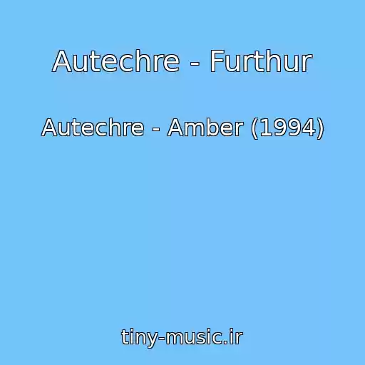 کاور آهنگ Autechre - Furthur از Autechre - Amber (1994)