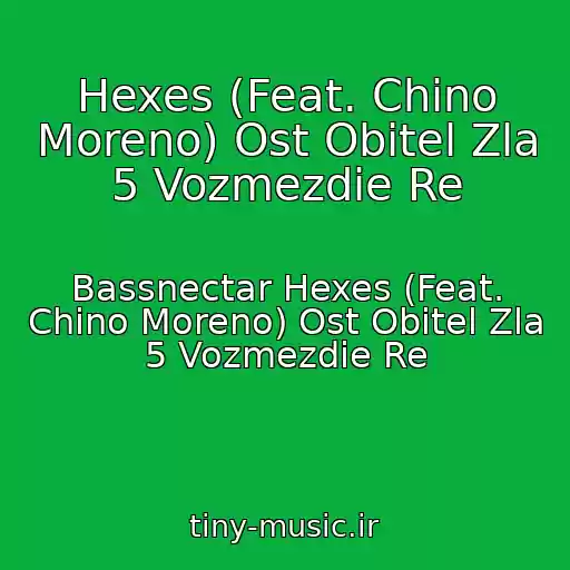 کاور آهنگ Hexes (Feat. Chino Moreno) Ost Obitel Zla 5 Vozmezdie Re از Bassnectar Hexes (Feat. Chino Moreno) Ost Obitel Zla 5 Vozmezdie Re