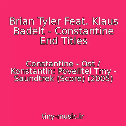 کاور آهنگ Brian Tyler Feat. Klaus Badelt - Constantine End Titles از Constantine - Ost / Konstantin: Povelitel Tmy - Saundtrek (Score) (2005)