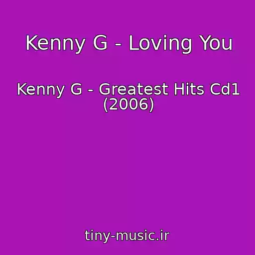 کاور آهنگ Kenny G - Loving You از Kenny G - Greatest Hits Cd1 (2006)