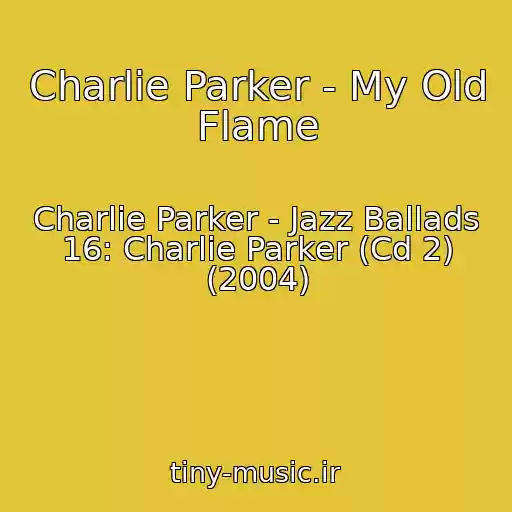 کاور آهنگ Charlie Parker - My Old Flame از Charlie Parker - Jazz Ballads 16: Charlie Parker (Cd 2) (2004)