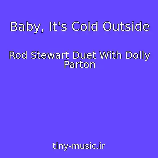 کاور آهنگ Baby, It's Cold Outside از Rod Stewart Duet With Dolly Parton