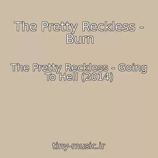 کاور آهنگ The Pretty Reckless - Burn از The Pretty Reckless - Going To Hell (2014)