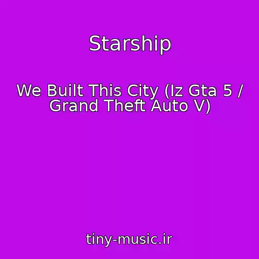 کاور آهنگ Starship از We Built This City (Iz Gta 5 / Grand Theft Auto V)