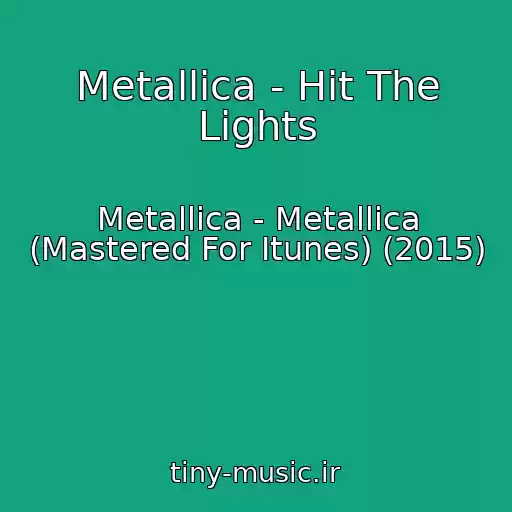 کاور آهنگ Metallica - Hit The Lights از Metallica - Metallica (Mastered For Itunes) (2015)