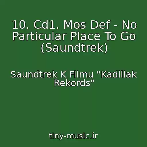 کاور آهنگ 10. Cd1. Mos Def - No Particular Place To Go (Saundtrek) از Saundtrek K Filmu "Kadillak Rekords"