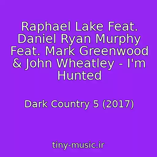 کاور آهنگ Raphael Lake Feat. Daniel Ryan Murphy Feat. Mark Greenwood & John Wheatley - I'm Hunted از Dark Country 5 (2017)