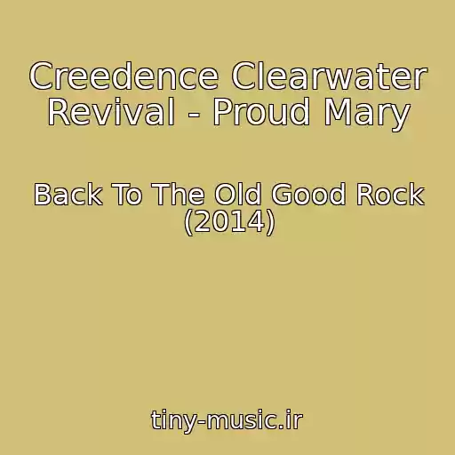 کاور آهنگ Creedence Clearwater Revival - Proud Mary از Back To The Old Good Rock (2014)