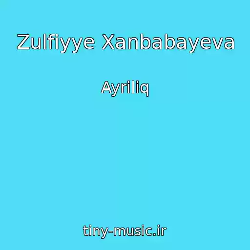 کاور آهنگ Zulfiyye Xanbabayeva از Ayriliq