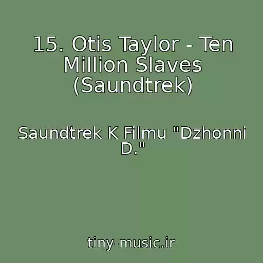 کاور آهنگ 15. Otis Taylor - Ten Million Slaves (Saundtrek) از Saundtrek K Filmu "Dzhonni D."