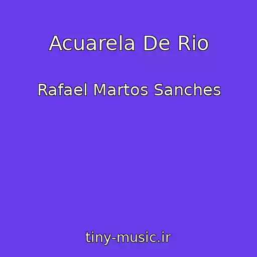 کاور آهنگ Acuarela De Rio از Rafael Martos Sanches