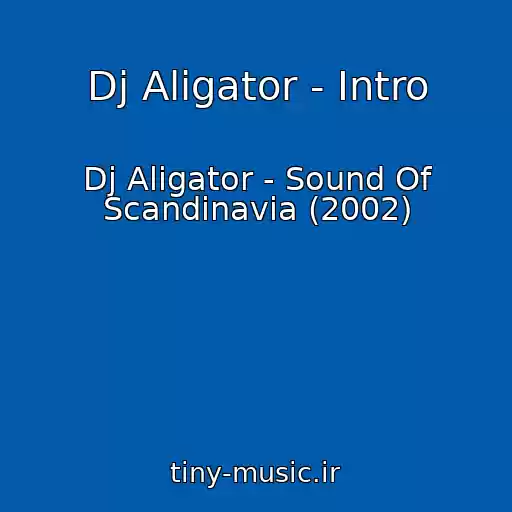 کاور آهنگ Dj Aligator - Intro از Dj Aligator - Sound Of Scandinavia (2002)