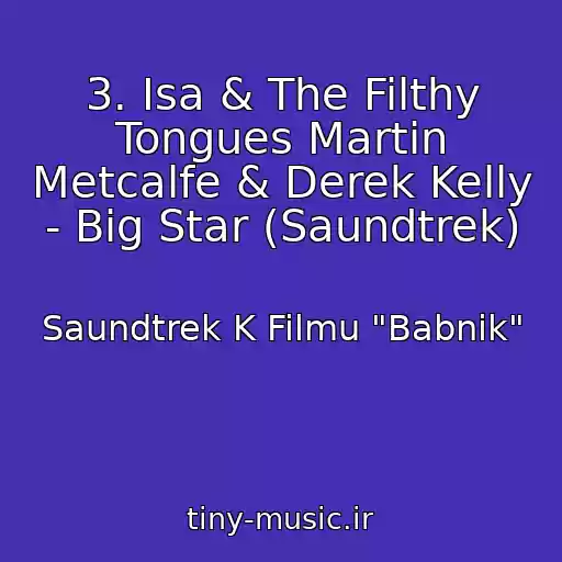 کاور آهنگ 3. Isa & The Filthy Tongues Martin Metcalfe & Derek Kelly - Big Star (Saundtrek) از Saundtrek K Filmu "Babnik"