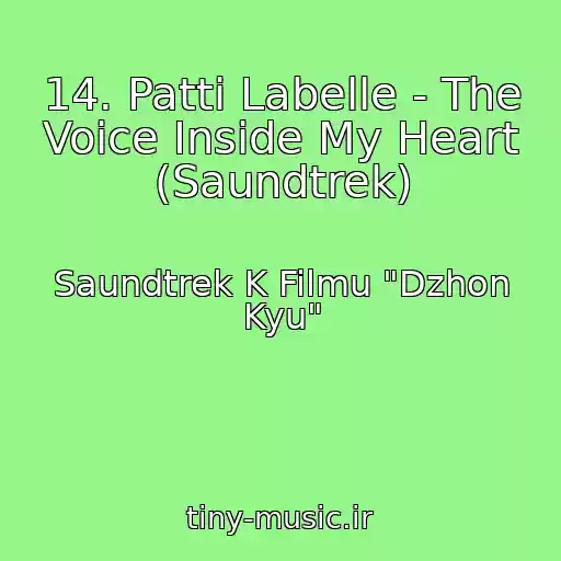 کاور آهنگ 14. Patti Labelle - The Voice Inside My Heart (Saundtrek) از Saundtrek K Filmu "Dzhon Kyu"