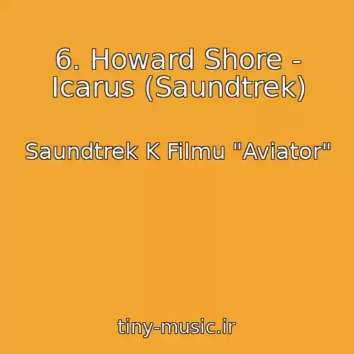 کاور آهنگ 6. Howard Shore - Icarus (Saundtrek) از Saundtrek K Filmu "Aviator"