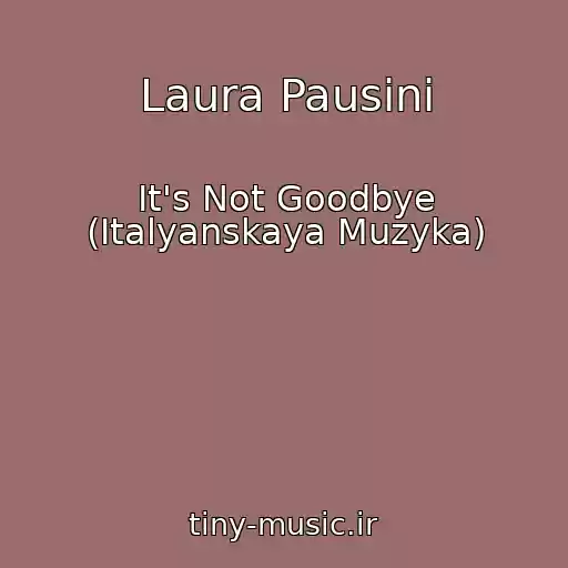 کاور آهنگ Laura Pausini از It's Not Goodbye (Italyanskaya Muzyka)
