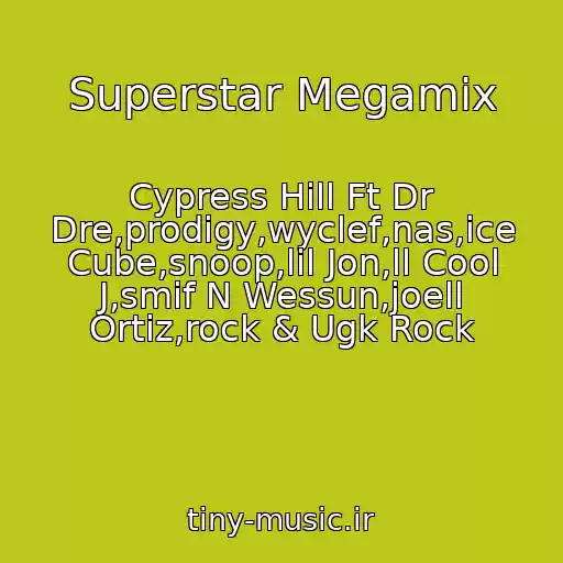 کاور آهنگ Superstar Megamix از Cypress Hill Ft Dr Dre,prodigy,wyclef,nas,ice Cube,snoop,lil Jon,ll Cool J,smif N Wessun,joell Ortiz,rock & Ugk Rock