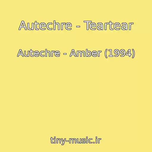 کاور آهنگ Autechre - Teartear از Autechre - Amber (1994)
