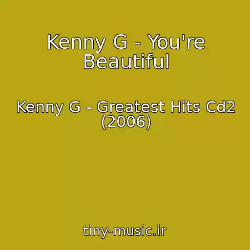 کاور آهنگ Kenny G - You're Beautiful از Kenny G - Greatest Hits Cd2 (2006)