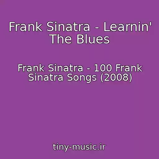 کاور آهنگ Frank Sinatra - Learnin' The Blues از Frank Sinatra - 100 Frank Sinatra Songs (2008)