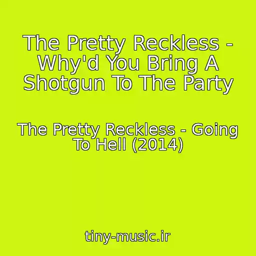 کاور آهنگ The Pretty Reckless - Why'd You Bring A Shotgun To The Party از The Pretty Reckless - Going To Hell (2014)