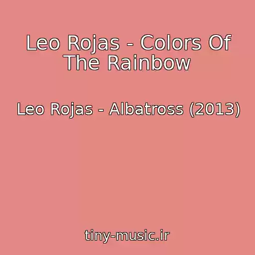 کاور آهنگ Leo Rojas - Colors Of The Rainbow از Leo Rojas - Albatross (2013)