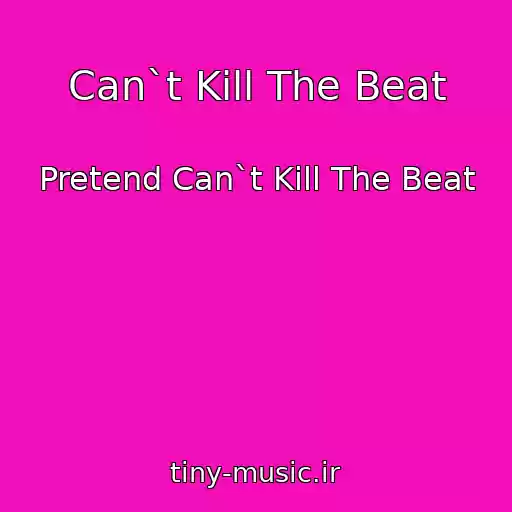 کاور آهنگ Can`t Kill The Beat از Pretend Can`t Kill The Beat