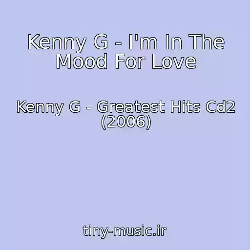 کاور آهنگ Kenny G - I'm In The Mood For Love از Kenny G - Greatest Hits Cd2 (2006)