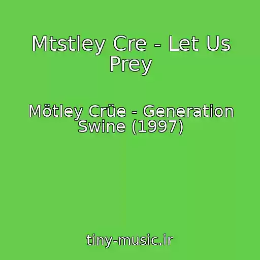 کاور آهنگ Mtstley Cre - Let Us Prey از Mötley Crüe - Generation Swine (1997)