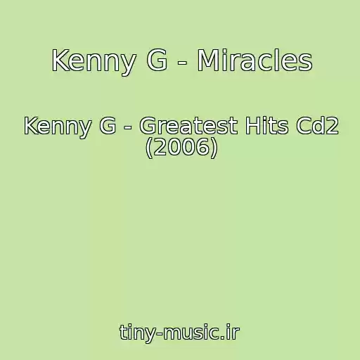 کاور آهنگ Kenny G - Miracles از Kenny G - Greatest Hits Cd2 (2006)