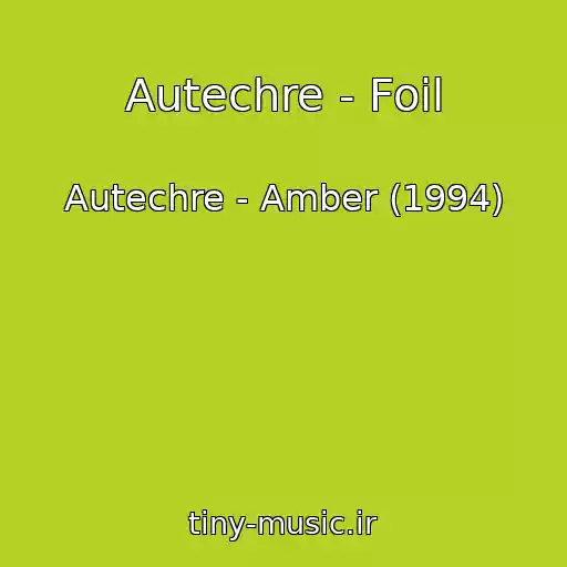 کاور آهنگ Autechre - Foil از Autechre - Amber (1994)