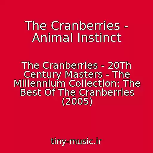 کاور آهنگ The Cranberries - Animal Instinct از The Cranberries - 20Th Century Masters - The Millennium Collection: The Best Of The Cranberries (2005)