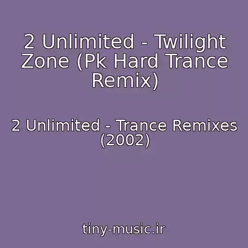 کاور آهنگ 2 Unlimited - Twilight Zone (Pk Hard Trance Remix) از 2 Unlimited - Trance Remixes (2002)