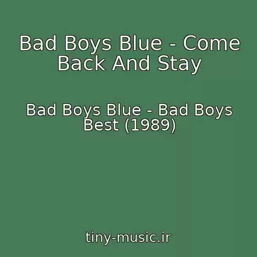 کاور آهنگ Bad Boys Blue - Come Back And Stay از Bad Boys Blue - Bad Boys Best (1989)