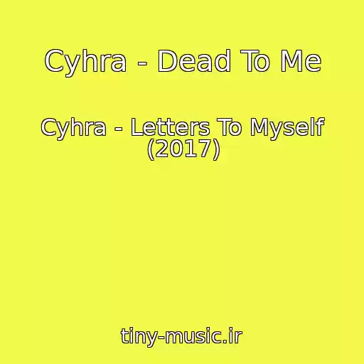 کاور آهنگ Cyhra - Dead To Me از Cyhra - Letters To Myself (2017)