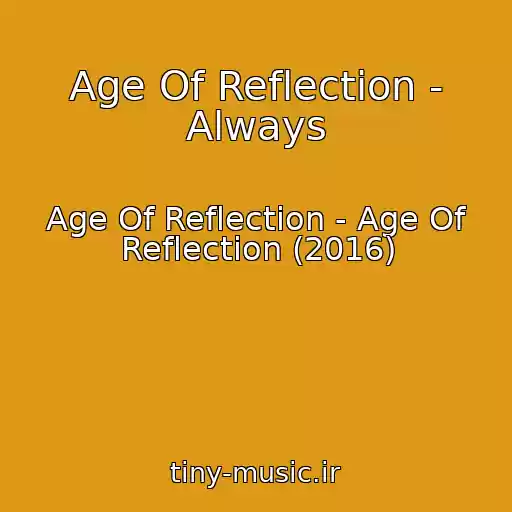 کاور آهنگ Age Of Reflection - Always از Age Of Reflection - Age Of Reflection (2016)