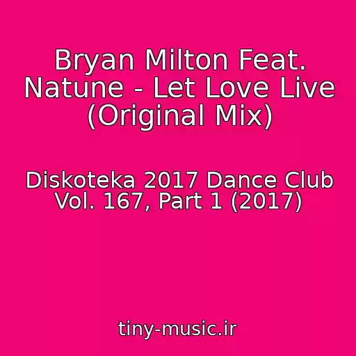 کاور آهنگ Bryan Milton Feat. Natune - Let Love Live (Original Mix) از Diskoteka 2017 Dance Club Vol. 167, Part 1 (2017)