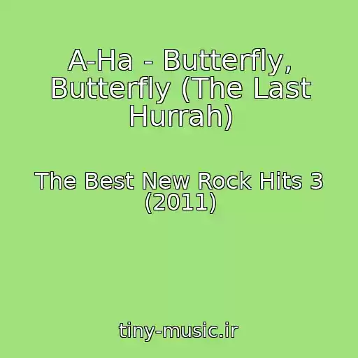 کاور آهنگ A-Ha - Butterfly, Butterfly (The Last Hurrah) از The Best New Rock Hits 3 (2011)