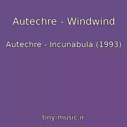 کاور آهنگ Autechre - Windwind از Autechre - Incunabula (1993)