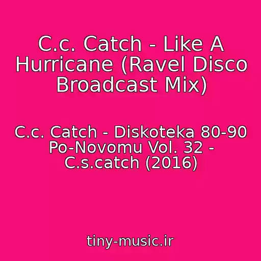 کاور آهنگ C.c. Catch - Like A Hurricane (Ravel Disco Broadcast Mix) از C.c. Catch - Diskoteka 80-90 Po-Novomu Vol. 32 - C.s.catch (2016)