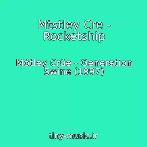 کاور آهنگ Mtstley Cre - Rocketship از Mötley Crüe - Generation Swine (1997)