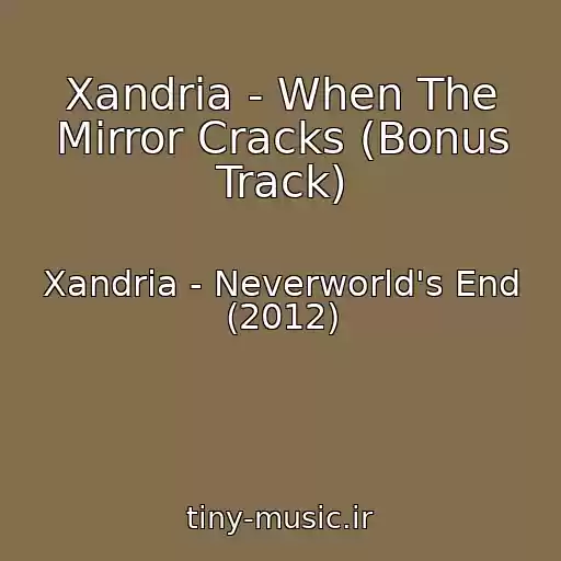 کاور آهنگ Xandria - When The Mirror Cracks (Bonus Track) از Xandria - Neverworld's End (2012)