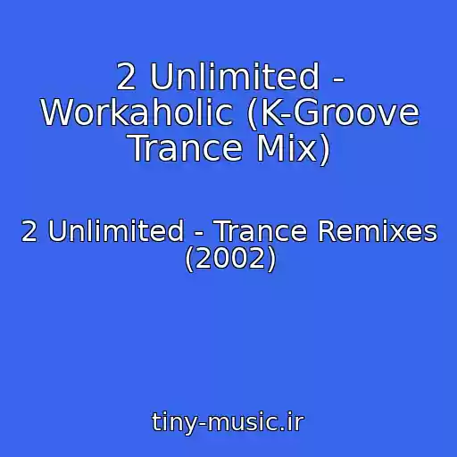 کاور آهنگ 2 Unlimited - Workaholic (K-Groove Trance Mix) از 2 Unlimited - Trance Remixes (2002)
