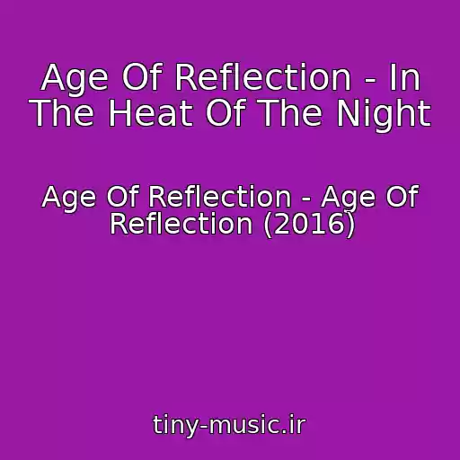 کاور آهنگ Age Of Reflection - In The Heat Of The Night از Age Of Reflection - Age Of Reflection (2016)