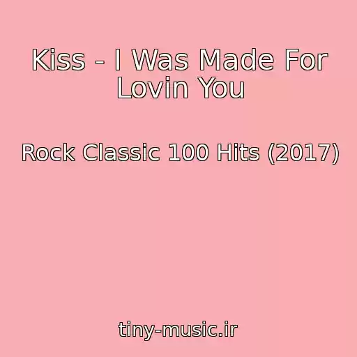 کاور آهنگ Kiss - I Was Made For Lovin You از Rock Classic 100 Hits (2017)