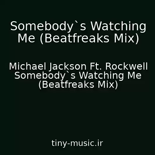 کاور آهنگ Somebody`s Watching Me (Beatfreaks Mix) از Michael Jackson Ft. Rockwell Somebody`s Watching Me (Beatfreaks Mix)