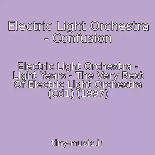 کاور آهنگ Electric Light Orchestra - Confusion از Electric Light Orchestra - Light Years - The Very Best Of Electric Light Orchestra (Cd1) (1997)