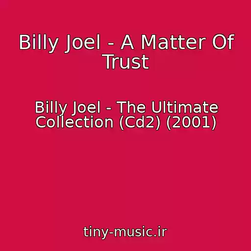 کاور آهنگ Billy Joel - A Matter Of Trust از Billy Joel - The Ultimate Collection (Cd2) (2001)