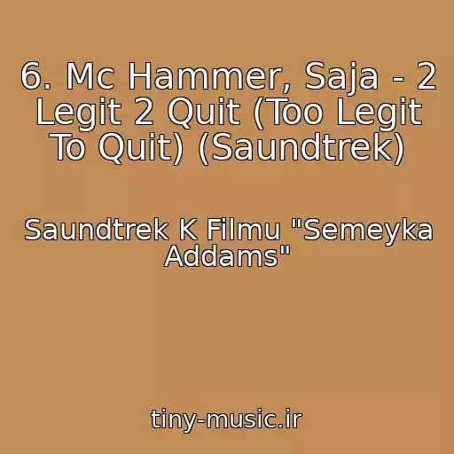 کاور آهنگ 6. Mc Hammer, Saja - 2 Legit 2 Quit (Too Legit To Quit) (Saundtrek) از Saundtrek K Filmu "Semeyka Addams"